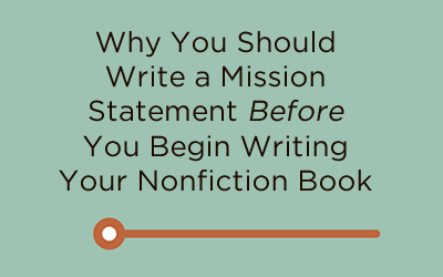 Why You Should Write a Mission Statement Before You Begin Writing a Nonfiction Book