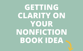 How to Get Clarity Around Your Nonfiction Book Idea