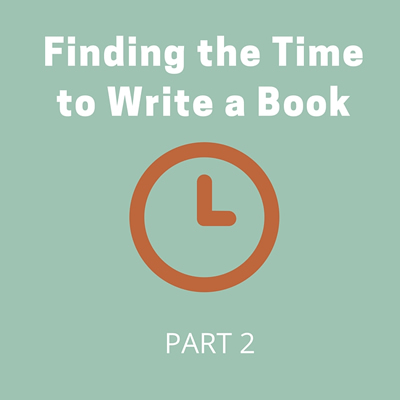 Finding Time to Write a Book Part 2